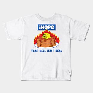 I hope that hell isn't real Kids T-Shirt